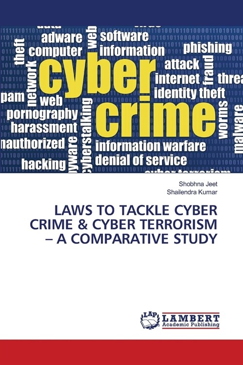 Laws to Tackle Cyber Crime & Cyber Terrorism - A Comparative Study (Paperback)