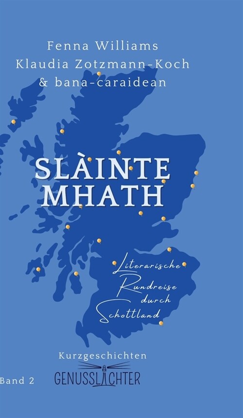 Sl?nte Mhath: Literarische Rundreise durch Schottland (Hardcover)