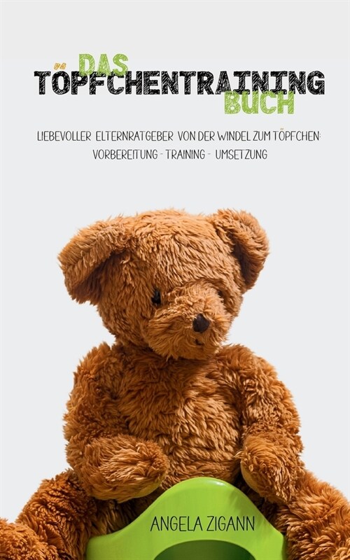 Das T?fchentraining Buch: Liebevoller Elternratgeber von der Windel zum T?fchen: Vorbereitung - Training - Umsetzung (Paperback)