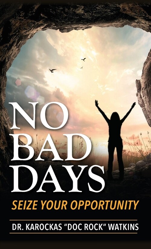 No Bad Days: Seize Your Opportunity (Hardcover)