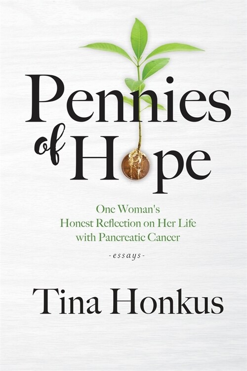 Pennies of Hope: One Womans Honest Reflection on Her Life with Pancreatic Cancer, essays (Paperback)