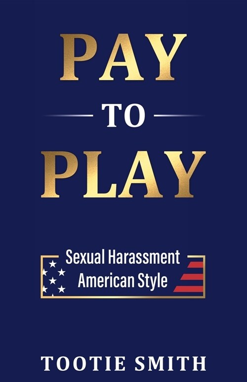 Pay-to-Play: Sexual Harassment American Style (Paperback)