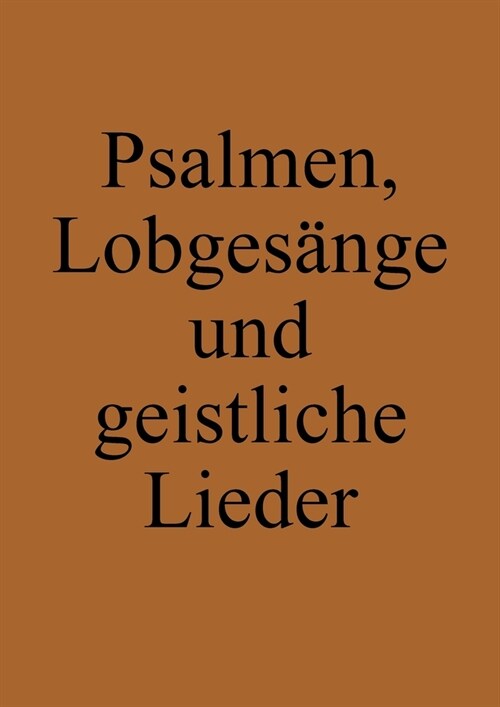 Psalmen, Lobges?ge und geistliche Lieder: Ausbund Nachfolger (T?fer-Liederbuch) (Paperback)