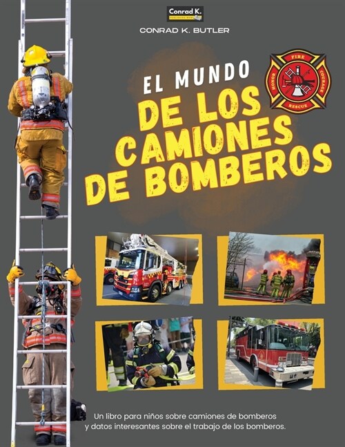 El Mundo De Los Camiones De Bomberos: Un libro infantil sobre camiones de bomberos y datos interesantes sobre el trabajo de los bomberos, el primer li (Paperback)