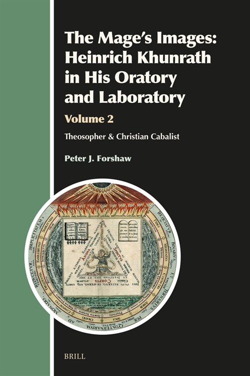 The Mages Images: Heinrich Khunrath in His Oratory and Laboratory, Volume 2: Theosopher & Christian Cabalist (Hardcover)