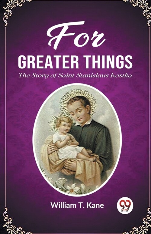 For Greater Things The Story of Saint Stanislaus Kostka (Paperback)