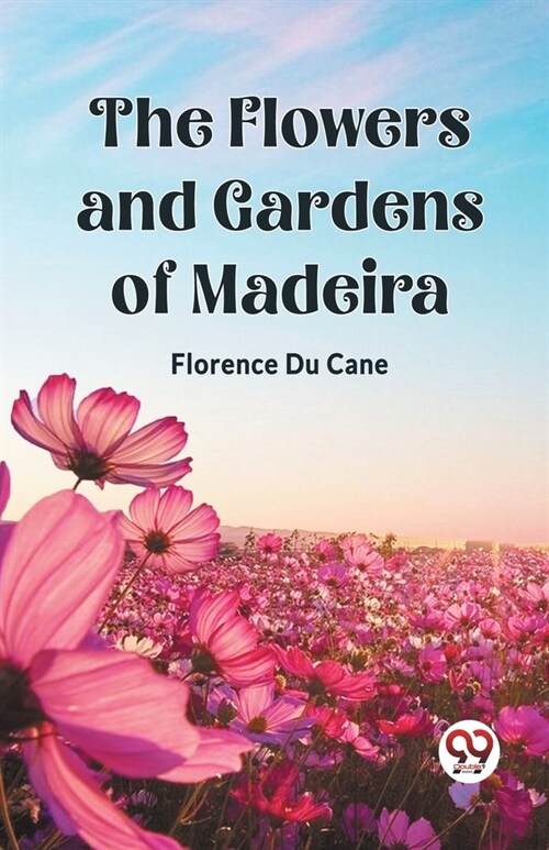 The Flowers and Gardens of Madeira (Paperback)