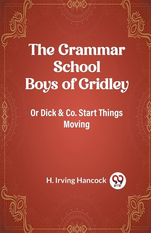 The Grammar School Boys of Gridley Or Dick & Co. Start Things Moving (Paperback)