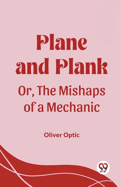 Plane and Plank Or, The Mishaps of a Mechanic (Paperback)