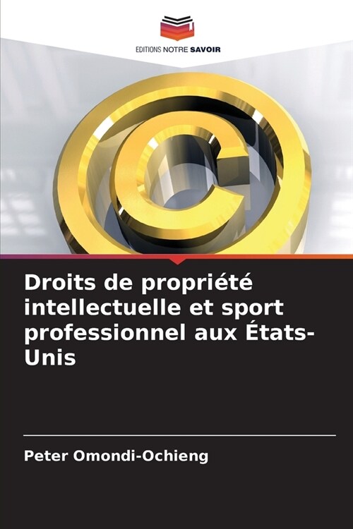 Droits de propri??intellectuelle et sport professionnel aux ?ats-Unis (Paperback)