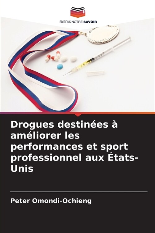 Drogues destin?s ?am?iorer les performances et sport professionnel aux ?ats-Unis (Paperback)