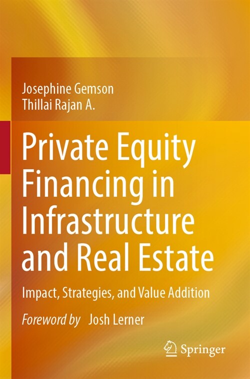 Private Equity Financing in Infrastructure and Real Estate: Impact, Strategies, and Value Addition (Paperback, 2023)