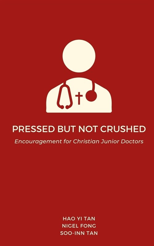 Pressed but Not Crushed: Encouragement for Christian Junior Doctors (Paperback)