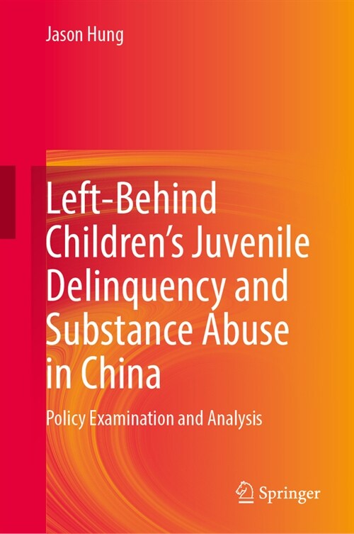 Left-Behind Childrens Juvenile Delinquency and Substance Abuse in China: Policy Examination and Analysis (Hardcover, 2024)