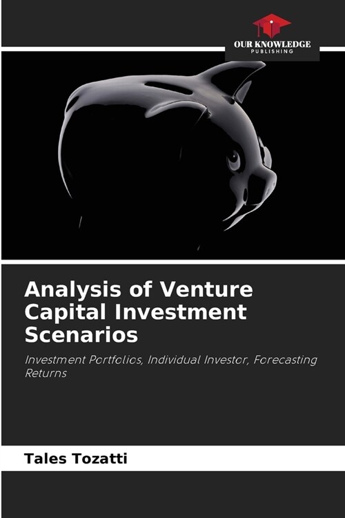 Analysis of Venture Capital Investment Scenarios (Paperback)