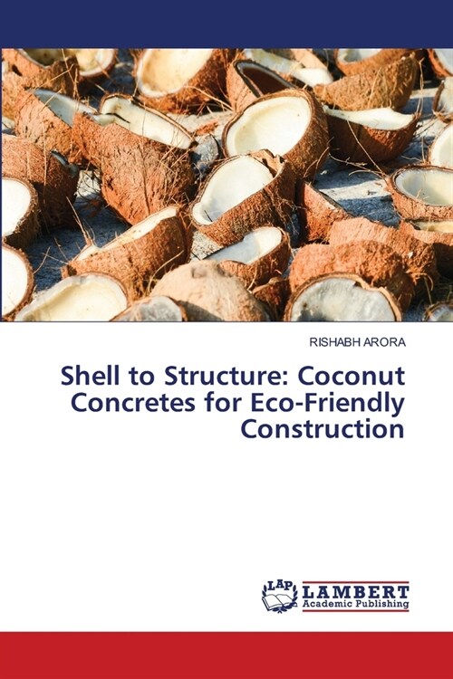 Shell to Structure: Coconut Concretes for Eco-Friendly Construction (Paperback)