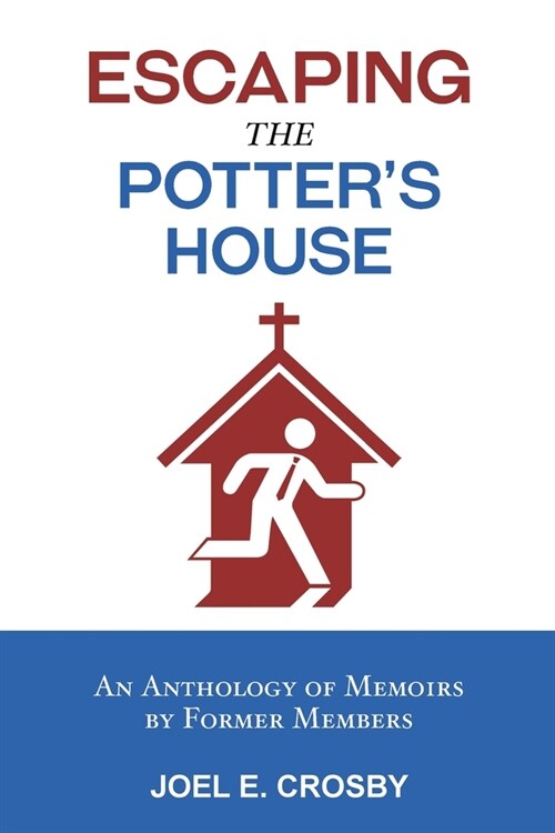 Escaping the Potters House: An Anthology of Memoirs by Former Members (Paperback)