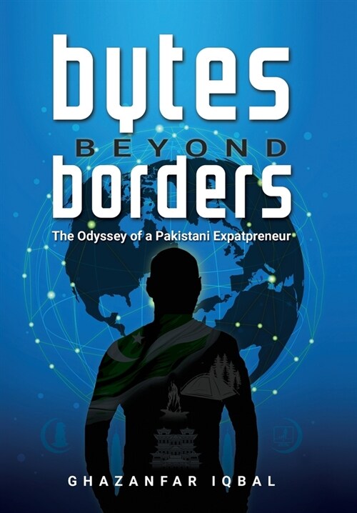 Bytes Beyond Borders: The Odyssey of a Pakistani Expatpreneur (Hardcover)
