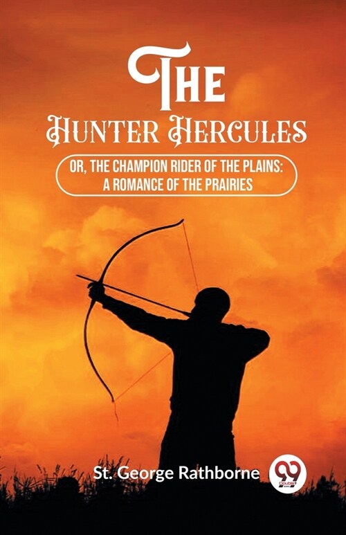 The Hunter Hercules Or, The Champion Rider of the Plains: A Romance of the Prairies (Paperback)