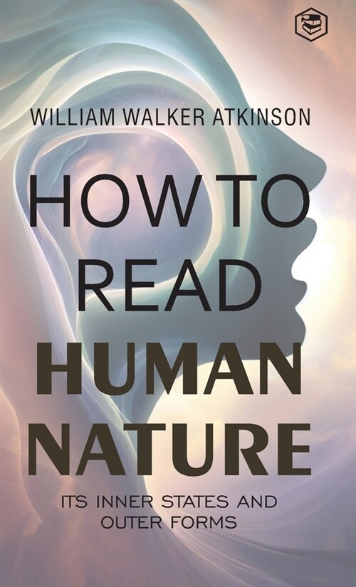 How to Read Human Nature: Its Inner States and Outer Forms (Deluxe Hardbound Edition) (Hardcover)