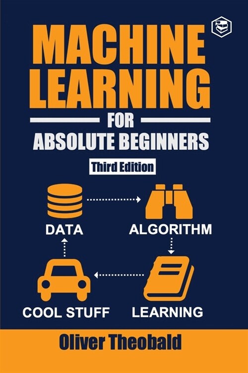 Machine Learning for Absolute Beginners: A Plain English Introduction (Third Edition) (Paperback)