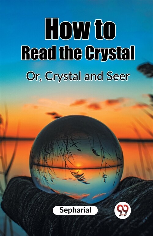 How to Read the Crystal Or, Crystal and Seer (Paperback)