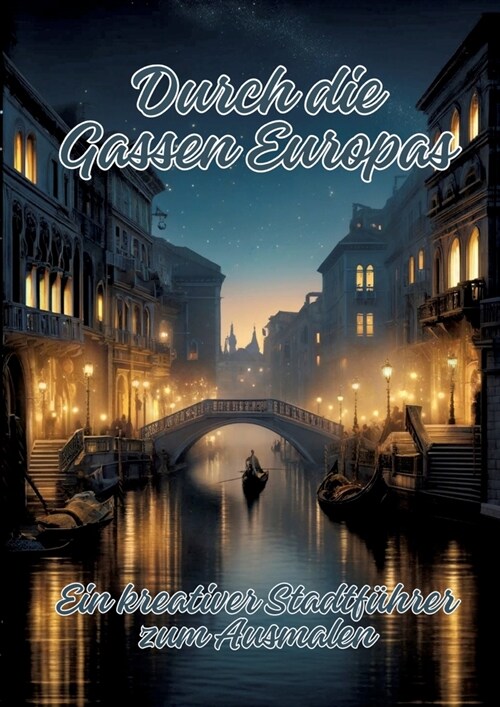 Durch die Gassen Europas: Ein kreativer Stadtf?rer zum Ausmalen (Paperback)
