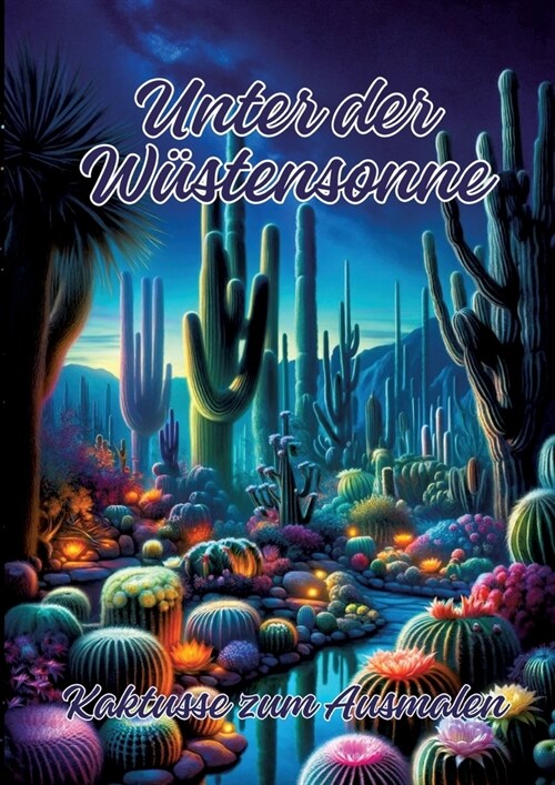 Unter der W?tensonne: Kaktusse zum Ausmalen (Paperback)