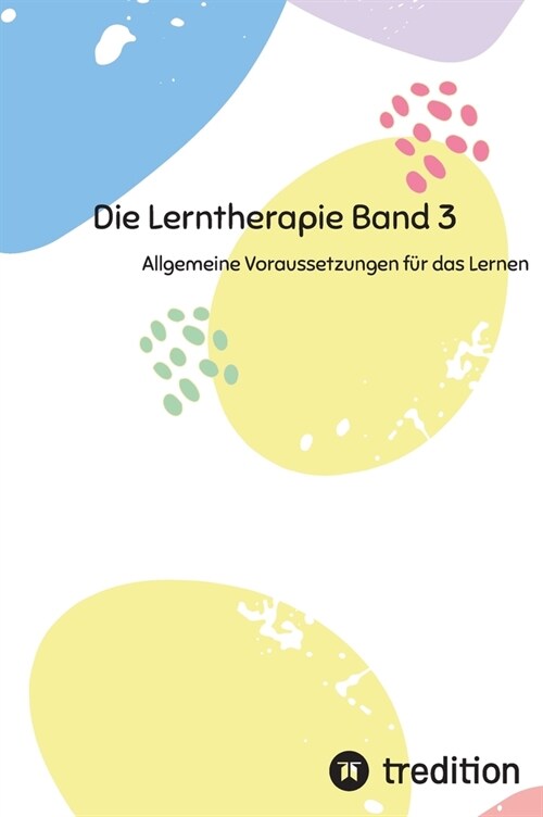 Die Lerntherapie Band 3: Allgemeine Voraussetzungen f? das Lernen (Hardcover)