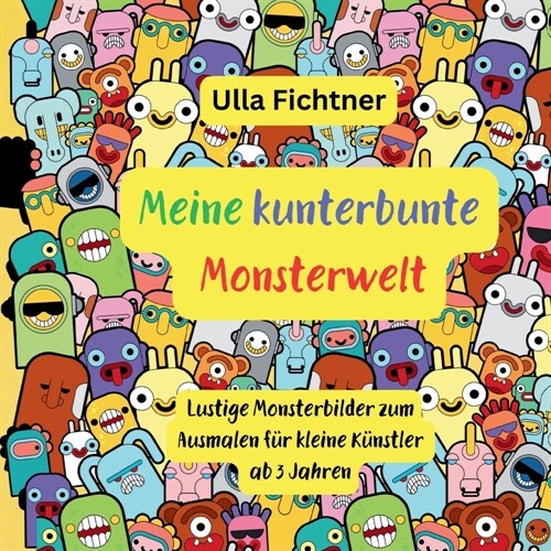 Meine kunterbunte Monsterwelt: Lustige Monsterbilder zum Ausmalen f? kleine K?stler ab 3 Jahren (Paperback)