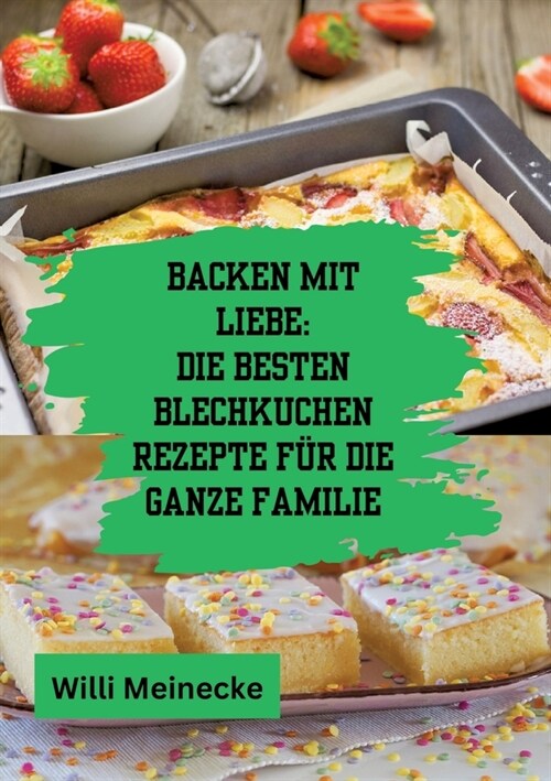 Backen mit Liebe: Die besten Blechkuchen Rezepte f? die ganze Familie: Mit ?er 112 Rezepten (Paperback)