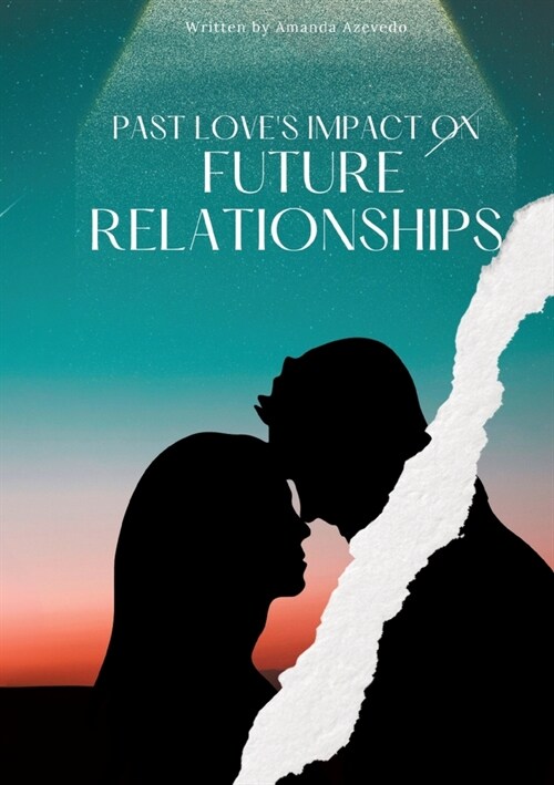 Past Loves Impact on Future Relationships (Paperback)