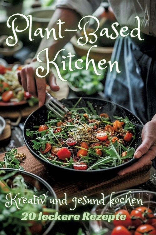 Plant-Based Kitchen: Kreativ und gesund kochen (Hardcover)