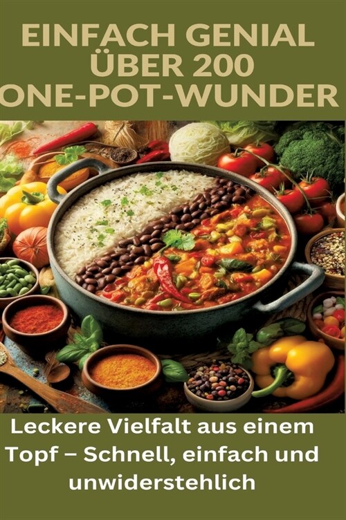 Einfach genial: ?er 200 One-Pot-Wunder: Einfach genial: Das One-Pot-Kochbuch - ?er 200 Rezepte f? unkomplizierte Gerichte aus einem (Hardcover)