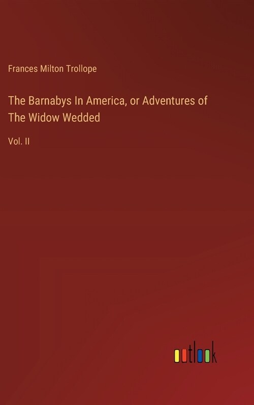 The Barnabys In America, or Adventures of The Widow Wedded: Vol. II (Hardcover)