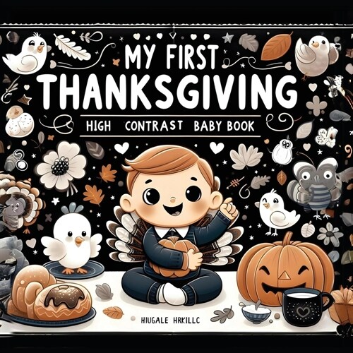 High Contrast Baby Book - Thanksgiving: My First Thanksgiving For Newborn, Babies, Infants High Contrast Baby Book of Holidays Black and White Baby Bo (Paperback)