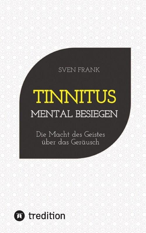 Tinnitus mental besiegen: Die Macht des Geistes ?er das Ger?sch (Paperback)