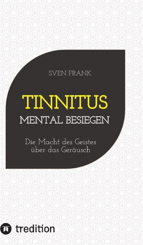 Tinnitus mental besiegen: Die Macht des Geistes ?er das Ger?sch (Hardcover)