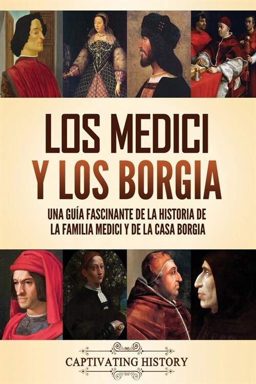 Los Medici y los Borgia: Una gu? fascinante de la historia de la familia Medici y de la casa Borgia (Paperback)