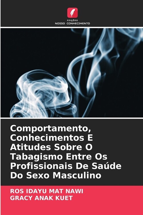 Comportamento, Conhecimentos E Atitudes Sobre O Tabagismo Entre Os Profissionais De Sa?e Do Sexo Masculino (Paperback)