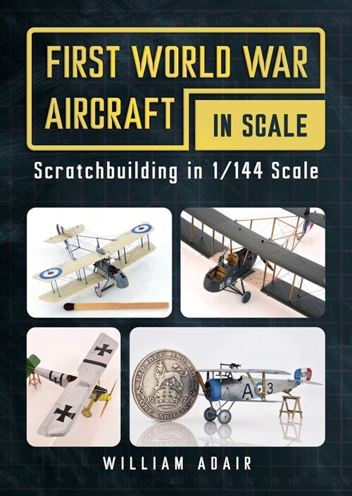 First World War Aircraft in Scale : Scratchbuilding in 1/144 Scale (Spiral Bound)
