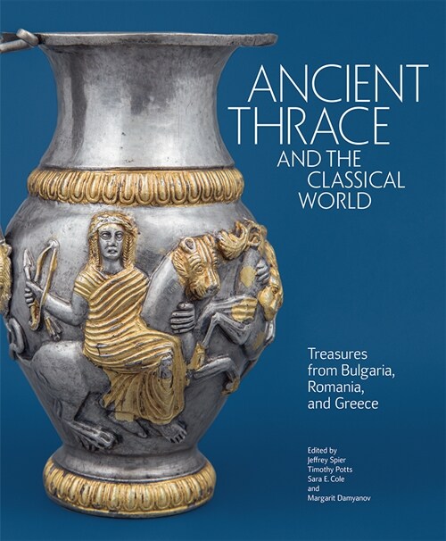 Ancient Thrace and the Classical World: Treasures from Bulgaria, Romania, and Greece (Hardcover)