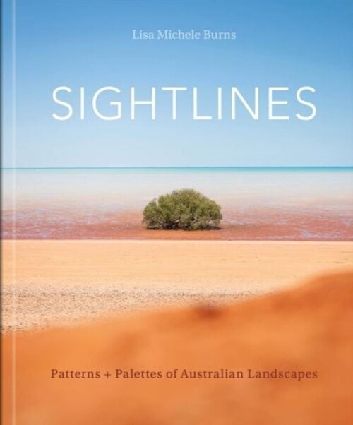 Sightlines: Patterns + Palettes of Australian Landscapes (Hardcover)