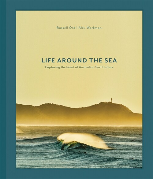 Life Around the Sea: Capturing the Heart of Australian Surf Culture (Hardcover)