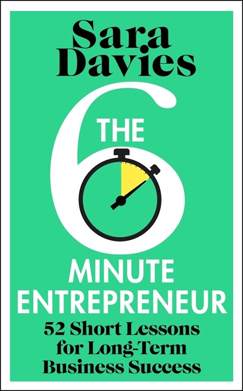 The Six-Minute Entrepreneur : 52 Short Lessons for Long-Term Business Success (Hardcover)