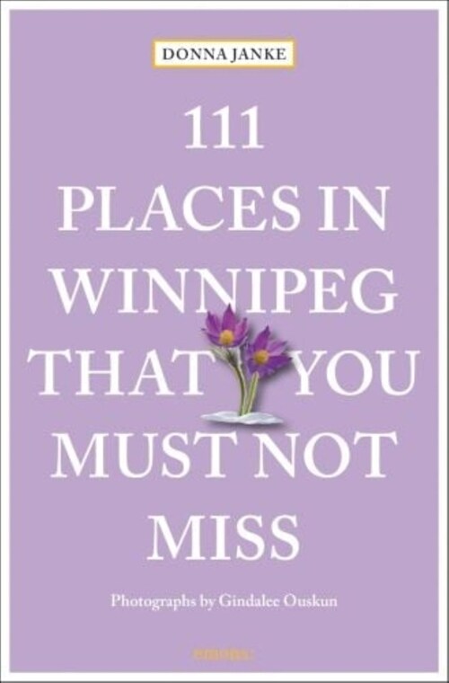 111 Places in Winnipeg That You Must Not Miss (Paperback)