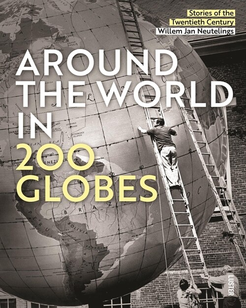 Around the World in 200 Globes: Stories of the 20th Century (Hardcover)