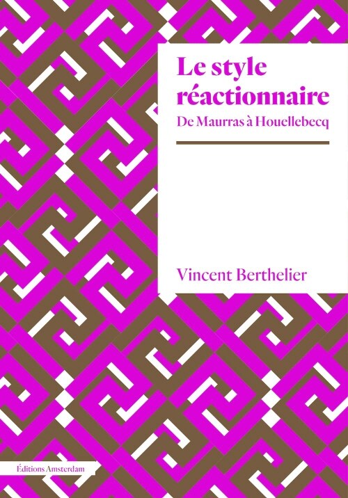 Le style reactionnaire: De Maurras a Houellebecq (Paperback)