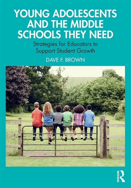 Young Adolescents and the Middle Schools They Need : Strategies for Educators to Support Student Growth (Paperback)