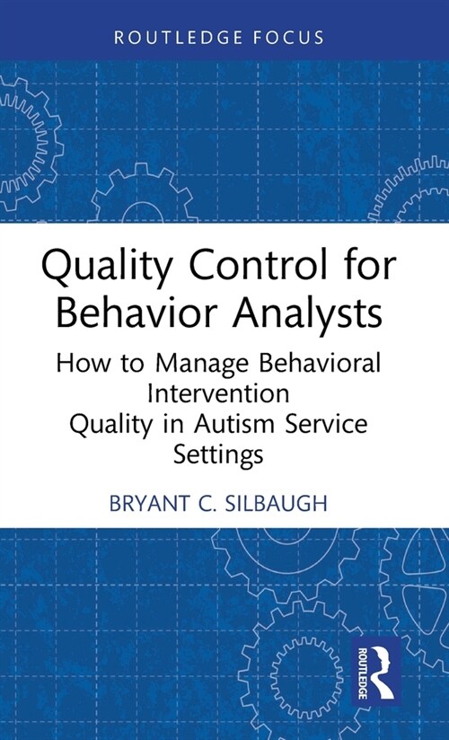 Quality Control for Behavior Analysts : How to Manage Behavioral Intervention Quality in Autism Service Settings (Hardcover)